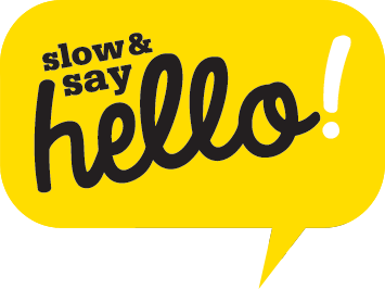 Slow & Say Hello! Slow & Say Hello!